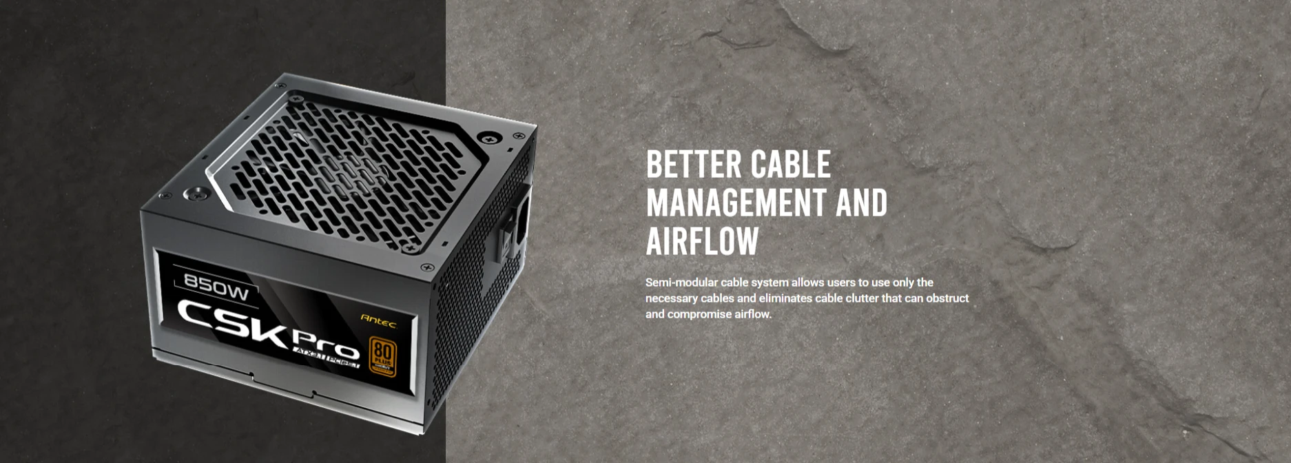 Antec CSK Pro 850W semi-modular cable management for better airflow and reduced cable clutter
