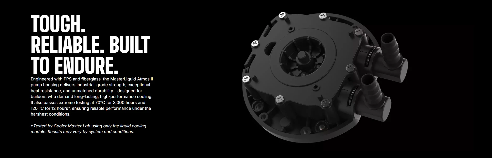 MasterLiquid Atmos II pump housing with PPS and fiberglass for durability
